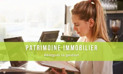 Déléguer la gestion de son patrimoine immobilier.