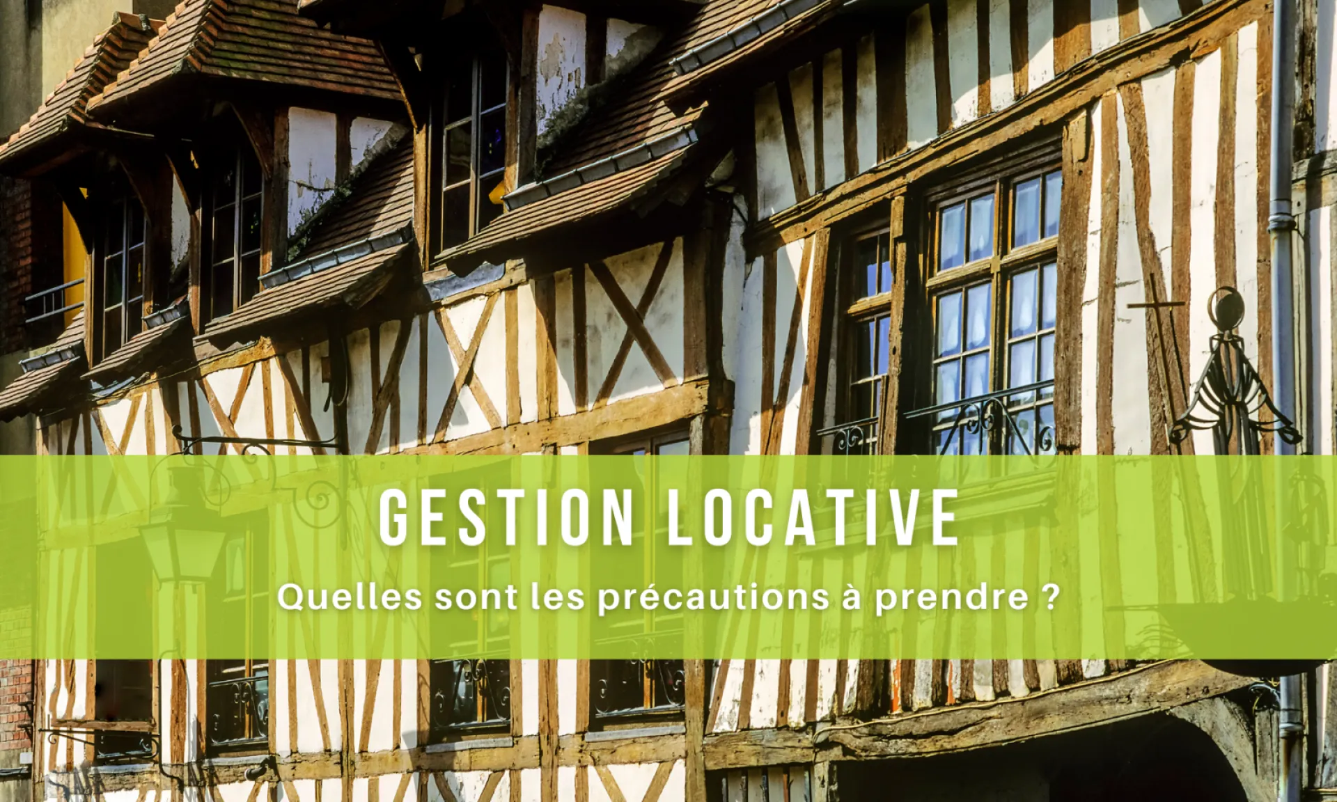 Gestion locative sur Rouen, quelles sont les précautions à prendre ?