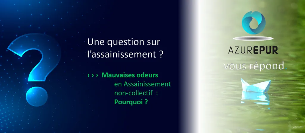 Mauvaises odeurs en Assainissement non-collectif : Pourquoi ?