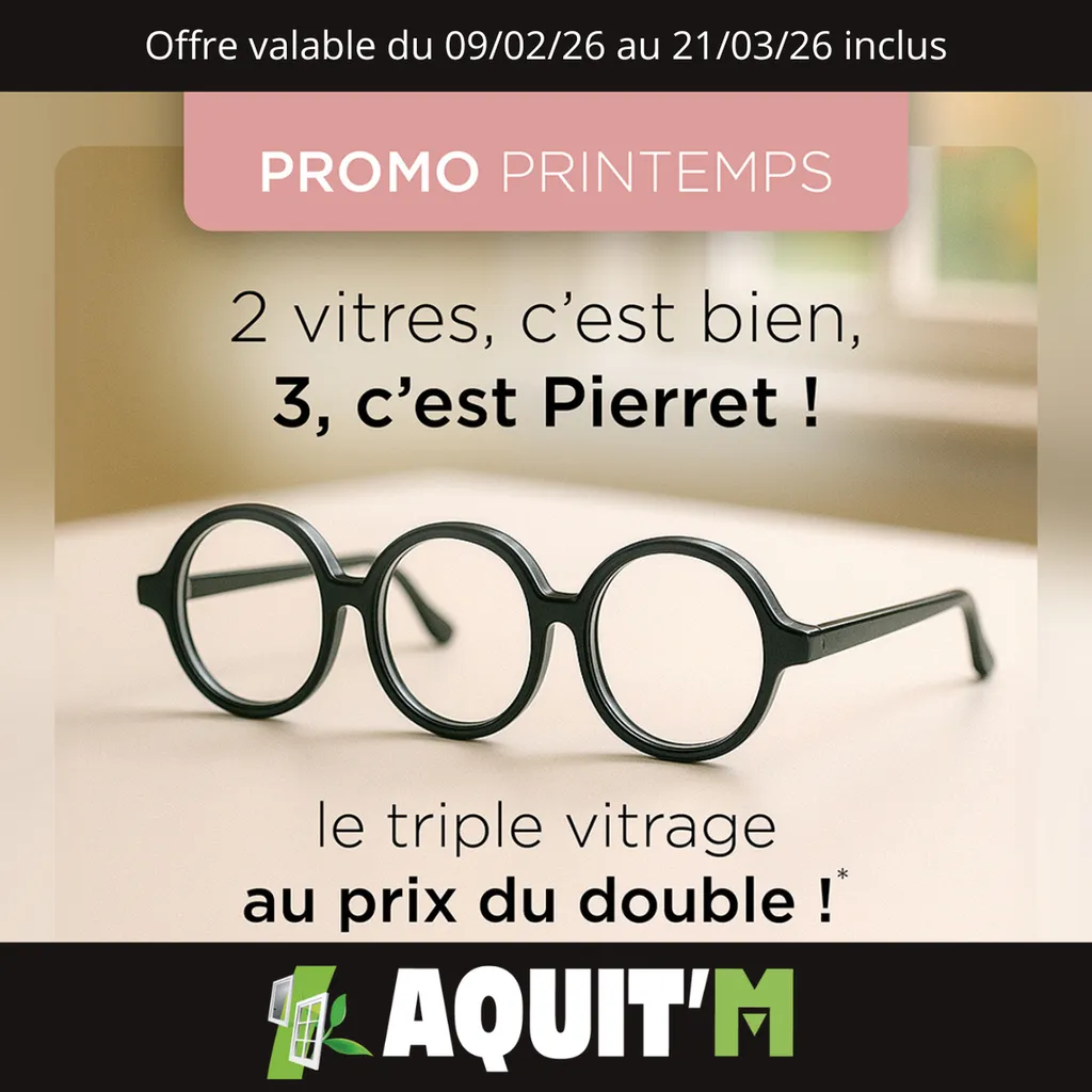Triple vitrage au prix du double des menuiseries Pierret chez Aquit'M