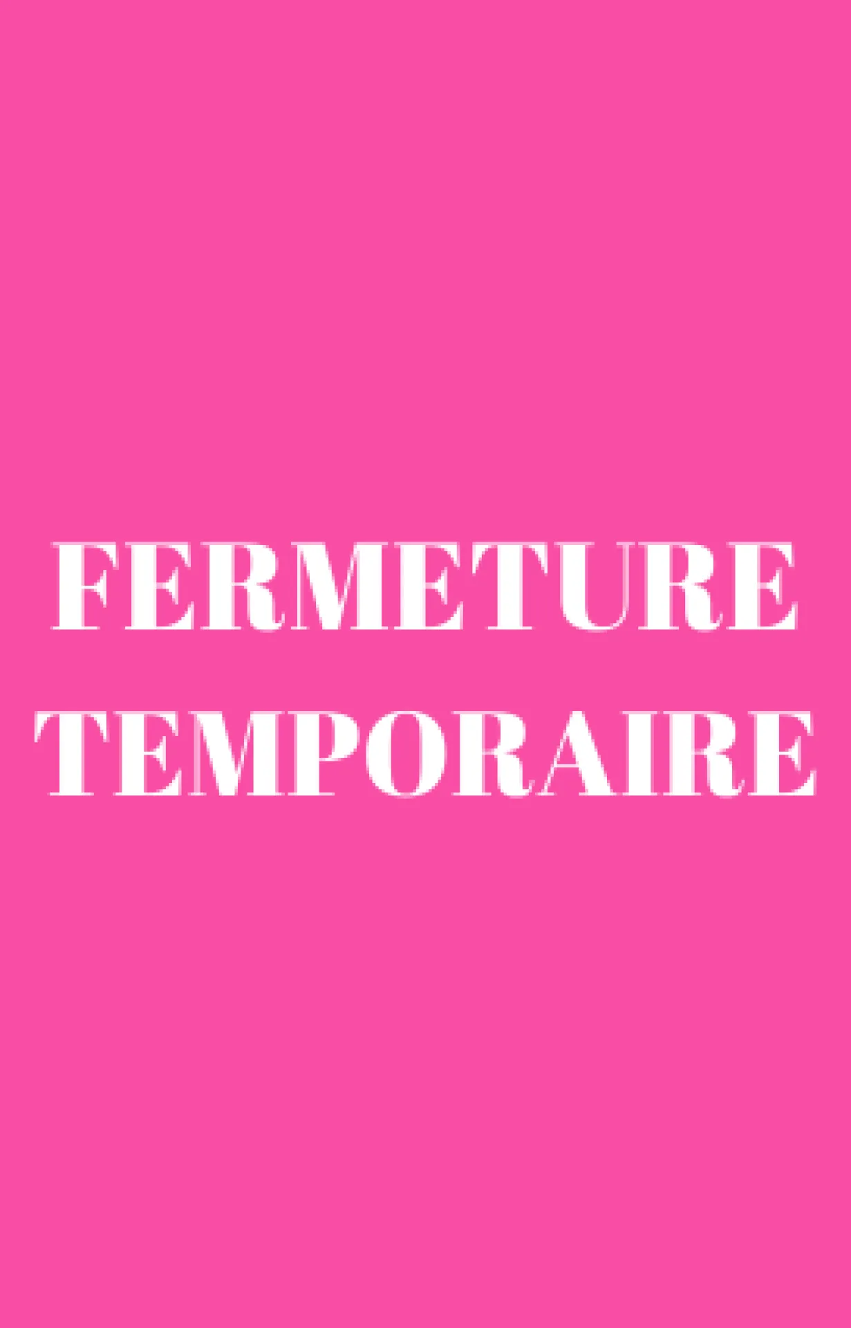 FERMETURE TEMPORAIRE