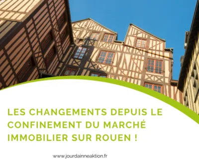 Les changements depuis le confinement du marché immobilier sur Rouen !