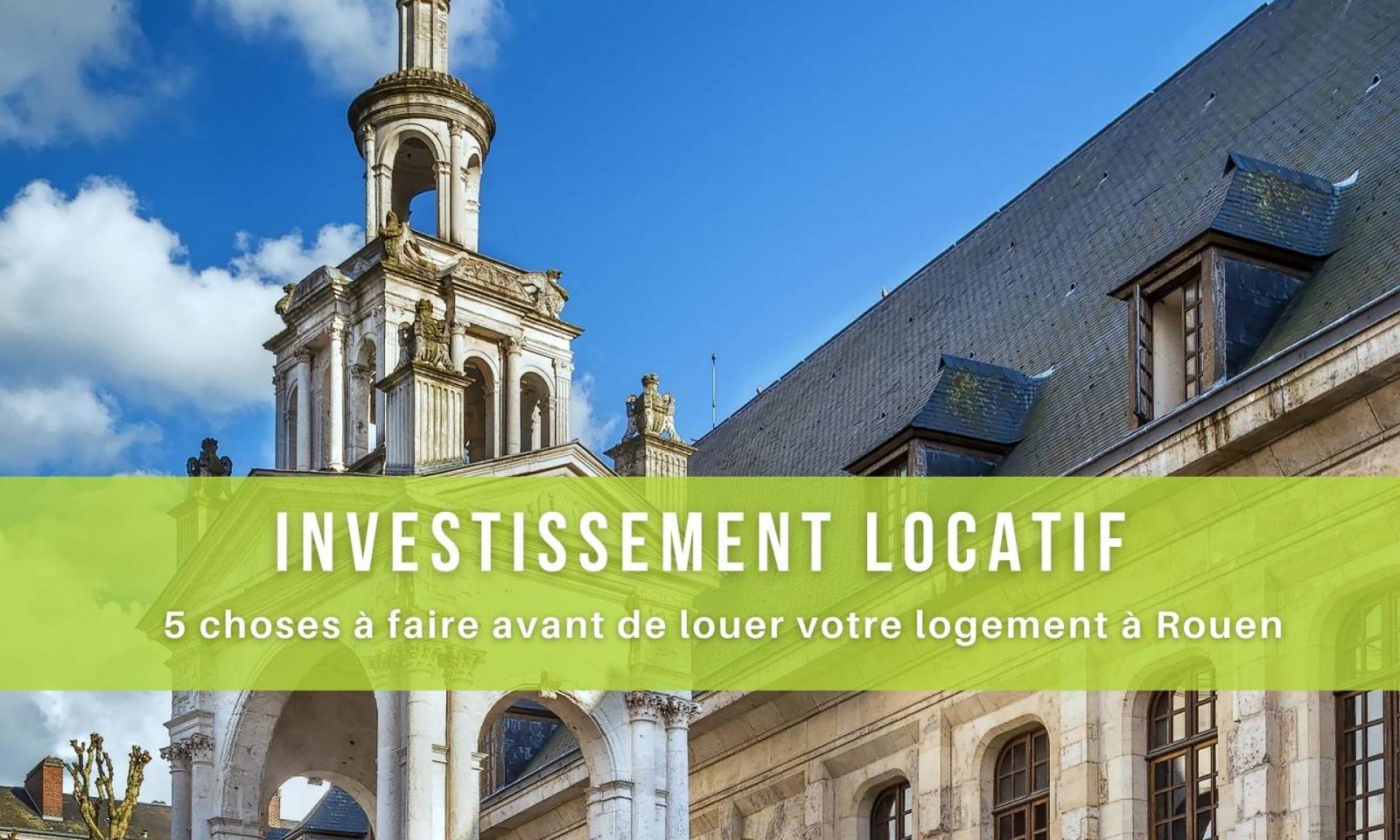 5 choses à faire avant de louer votre logement à Rouen en Normandie !