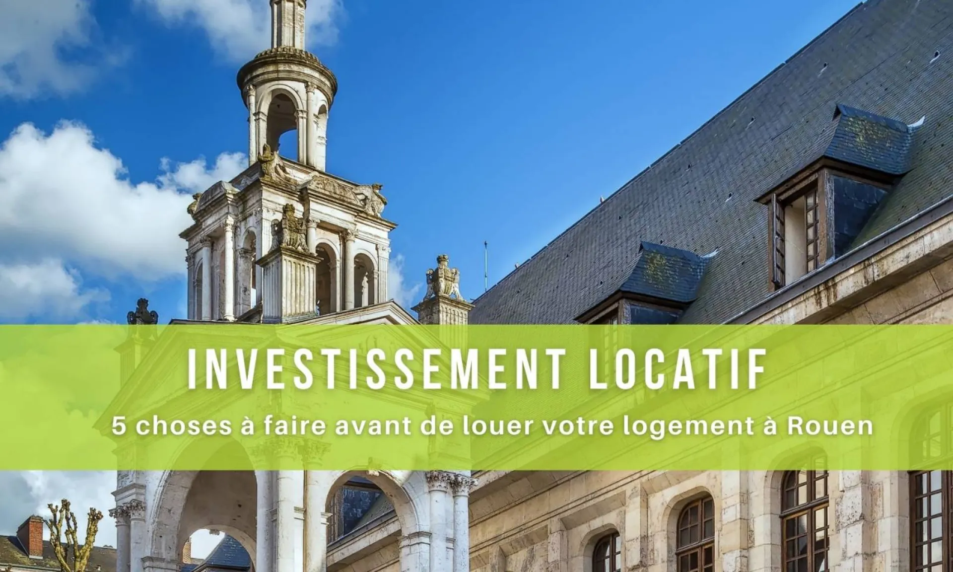 5 choses à faire avant de louer votre logement à Rouen en Normandie !