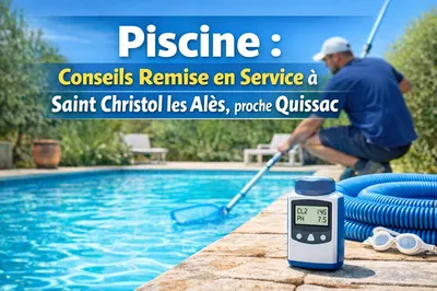 Conseils remise en service piscine à Saint Christol les Alès proche Quissac