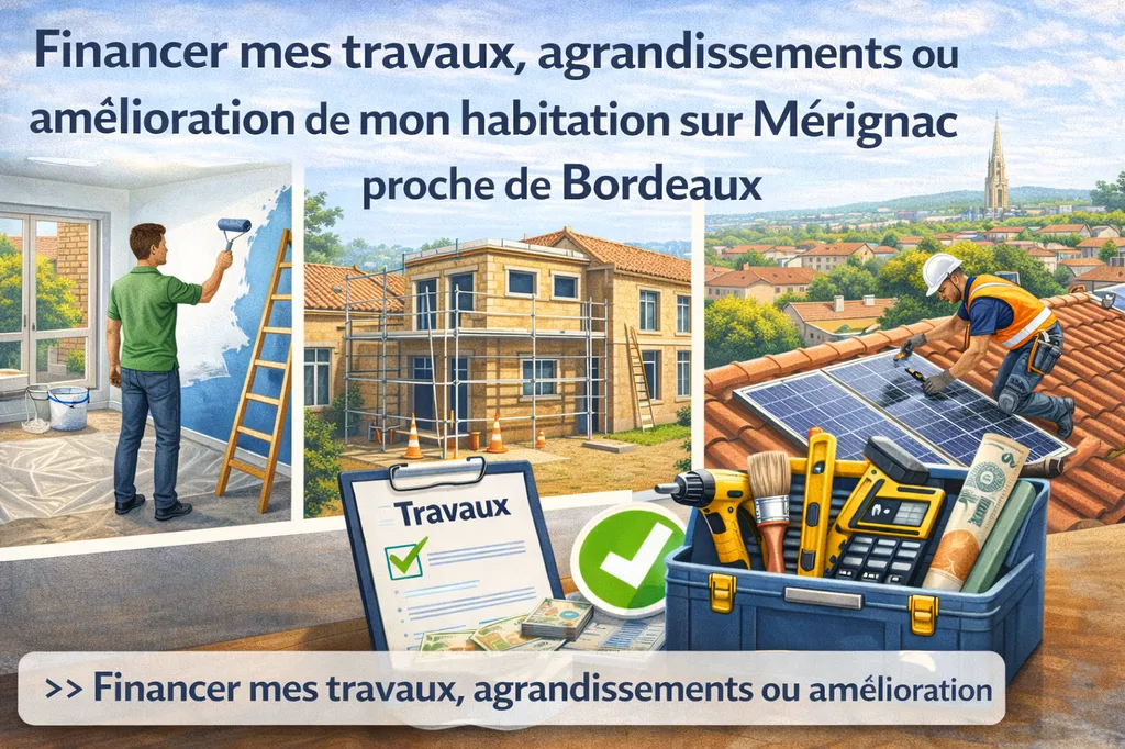 Financement Travaux et Agrandissement Mérignac 2026 : Votre Projet Concrétisé en 15 Jours