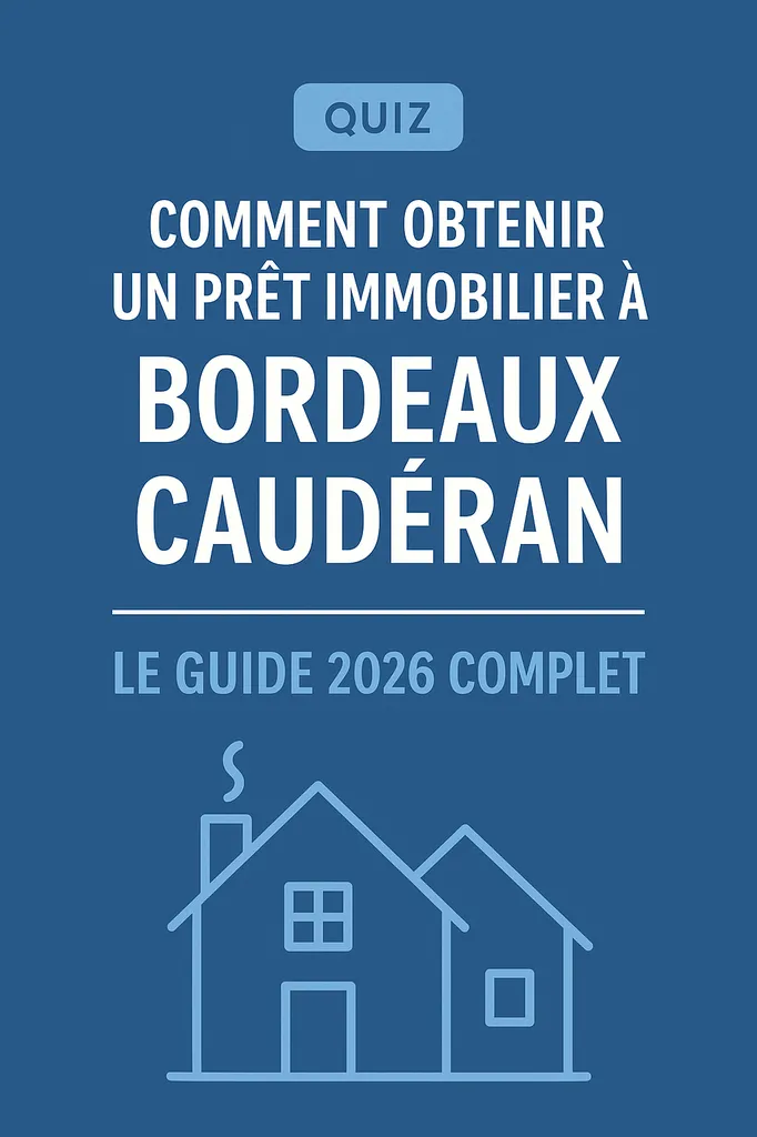 QUIZZ : Comment obtenir un prêt immobilier à Bordeaux Caudéran ?