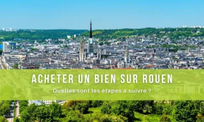 Acheter un bien, sur Rouen (76000) : quelles sont les étapes à suivre ?