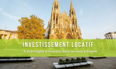 5 avantages d’investir dans un logement locatif neuf à Rouen en Normandie !