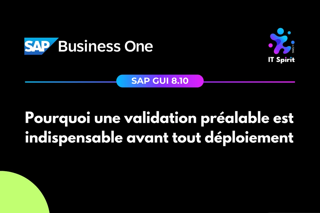 SAP GUI 8.10 et SAP Business One : pourquoi une validation préalable est indispensable avant tout déploiement
