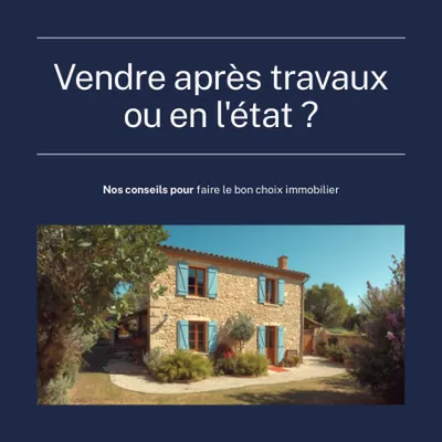 Vendre après travaux ou en l'état : quel impact réel sur le prix dans le Var ?