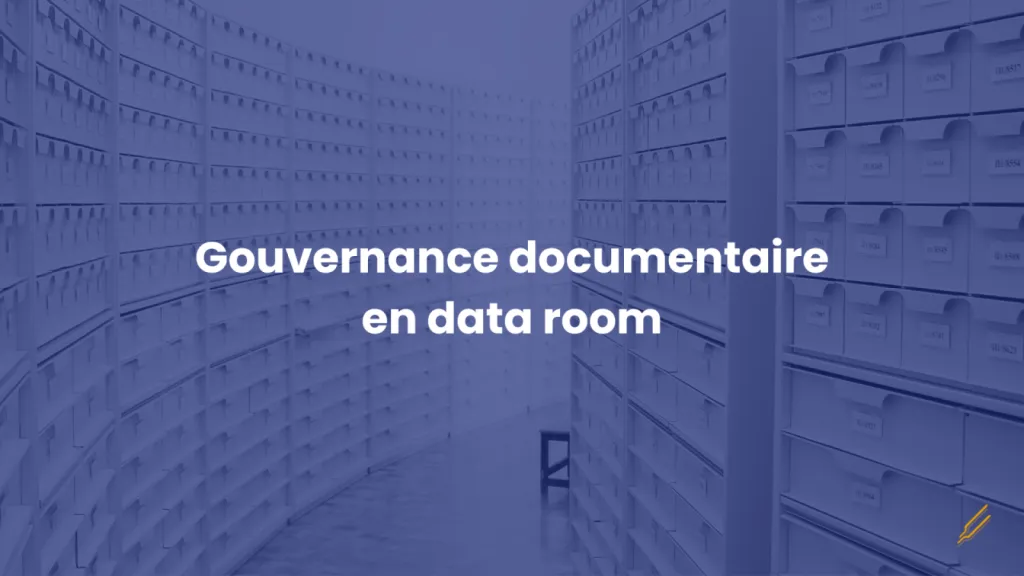 La gouvernance documentaire dans une data room : un levier stratégique pour optimiser les transactions M&A des banques d'affaires