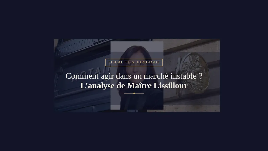 [Regard d’expert] Comment agir dans un marché instable ? L’analyse de Maître Lissillour