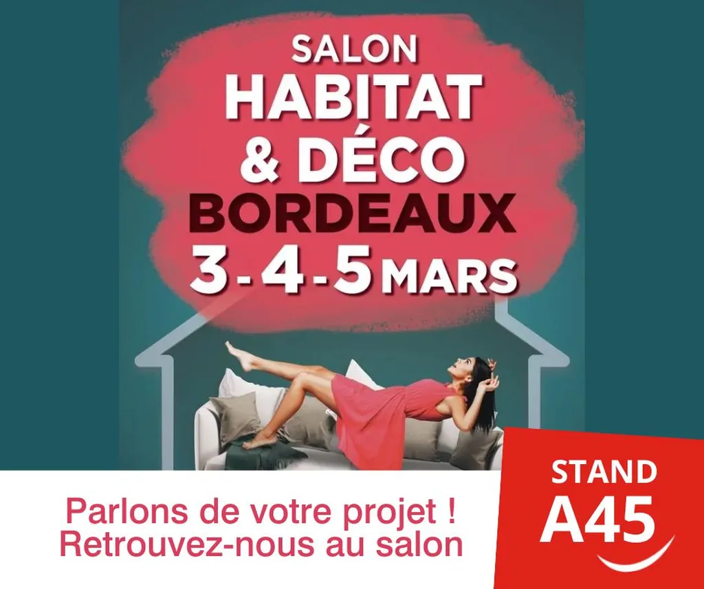 Retrouvez-nous au salon de l'Habitat et de la Déco de Bordeaux, du 3 au 5 mars 2023