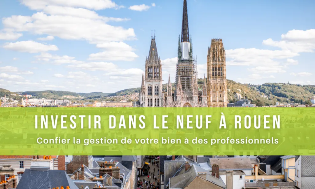 Investir dans le neuf à Rouen, laissez la gestion de votre appartement à des professionnels !
