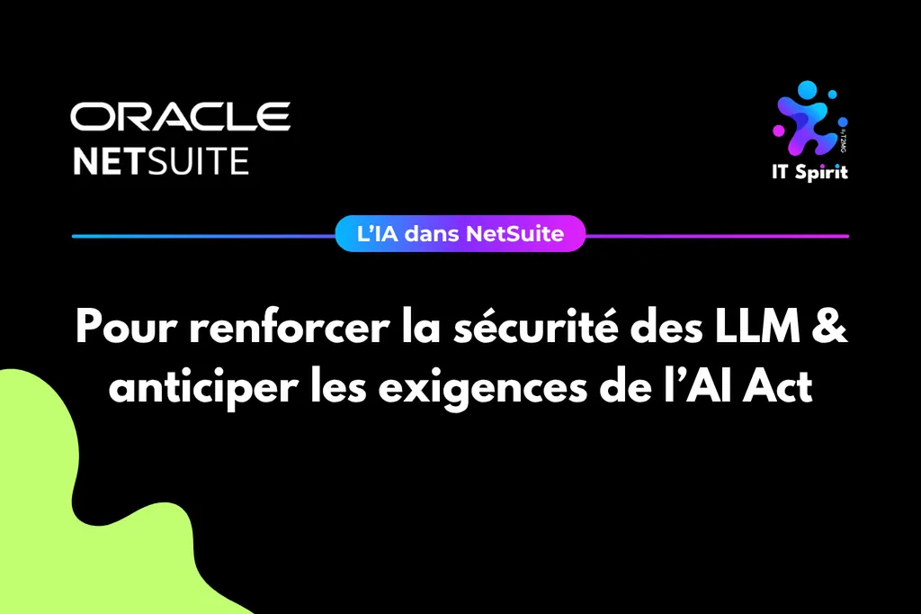 IA dans NetSuite : sécurité LLM et conformité AI Act