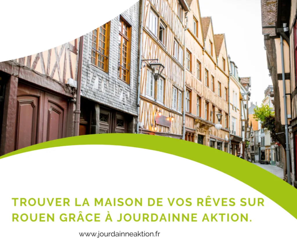 Trouver la maison de vos rêves sur Rouen grâce à Jourdainne Aktion.