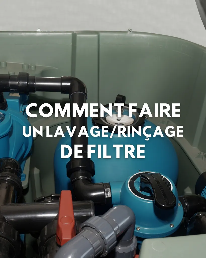 Comment faire un lavage/rinçage de son filtre à sable correctement ? Les conseils d'AQUA 33 près d'Ambarès et Lagrave et Blaye