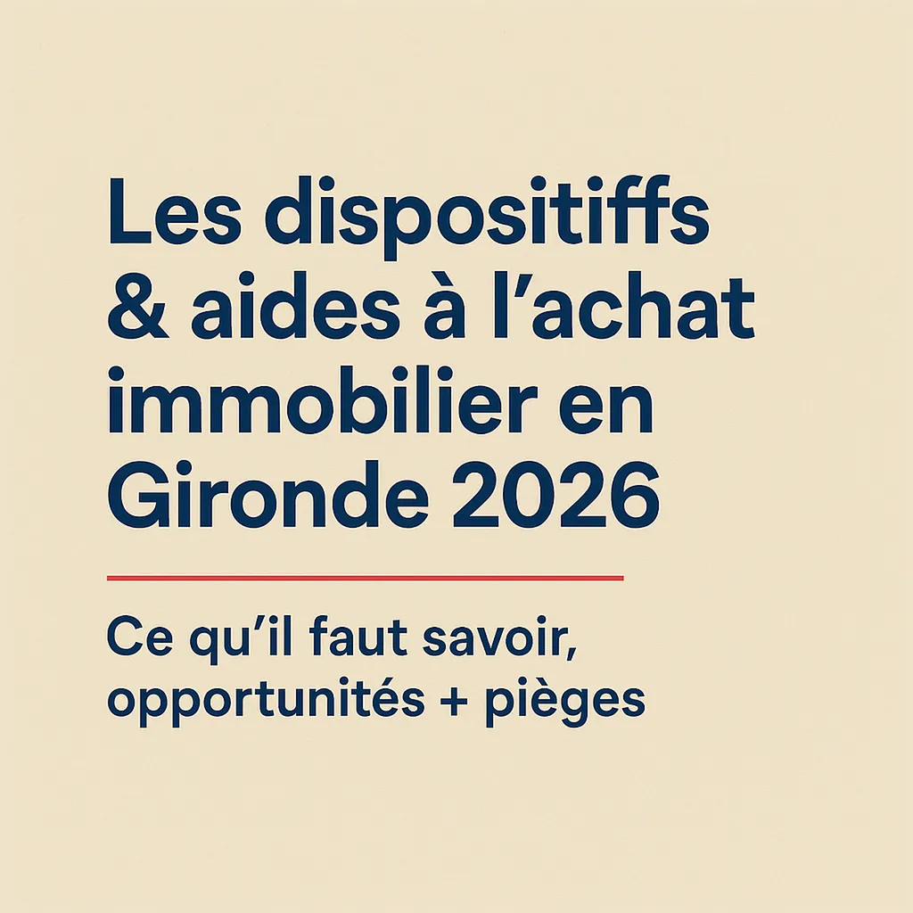 Les dispositifs & aides à l’achat immobilier en Gironde en 2026 : ce qu’il faut savoir, les opportunités et les pièges