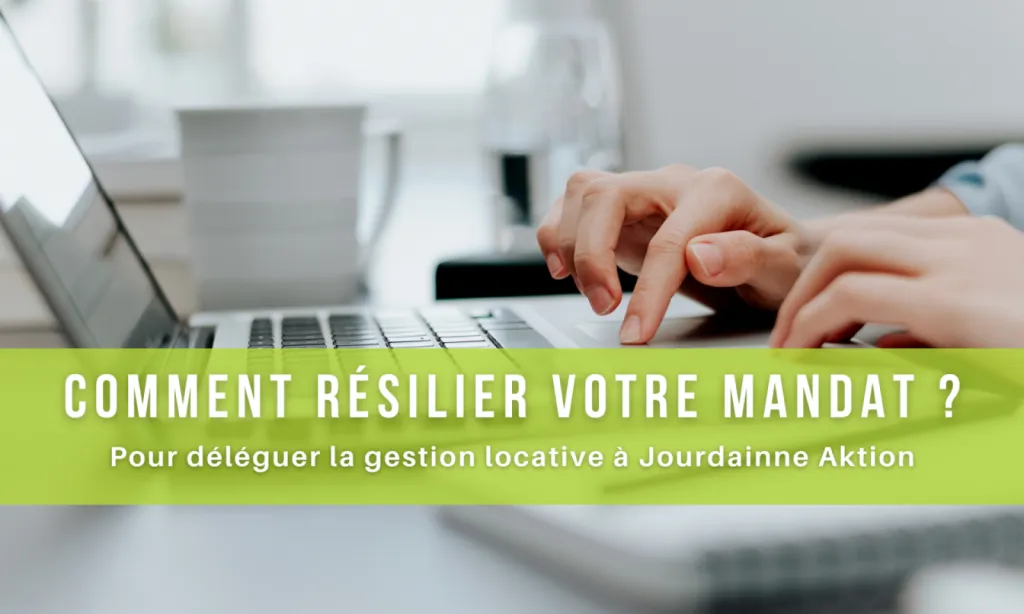 Comment résilier votre mandat, pour déléguer votre gestion locative à Jourdainne Aktion à Rouen ?