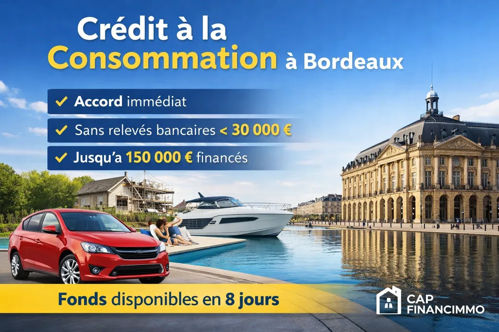 Crédit à la consommation Bordeaux : accord immédiat, sans relevés bancaires jusqu’à 30 000 € et jusqu’à 150 000 € financés