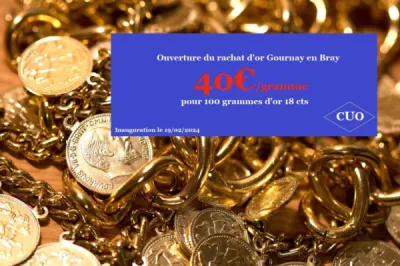 OUVERTURE 2024 DE L'AGENCE DE RACHAT D'OR GOURNAY EN BRAY COMPTOIR UNIVERSEL DE L'OR