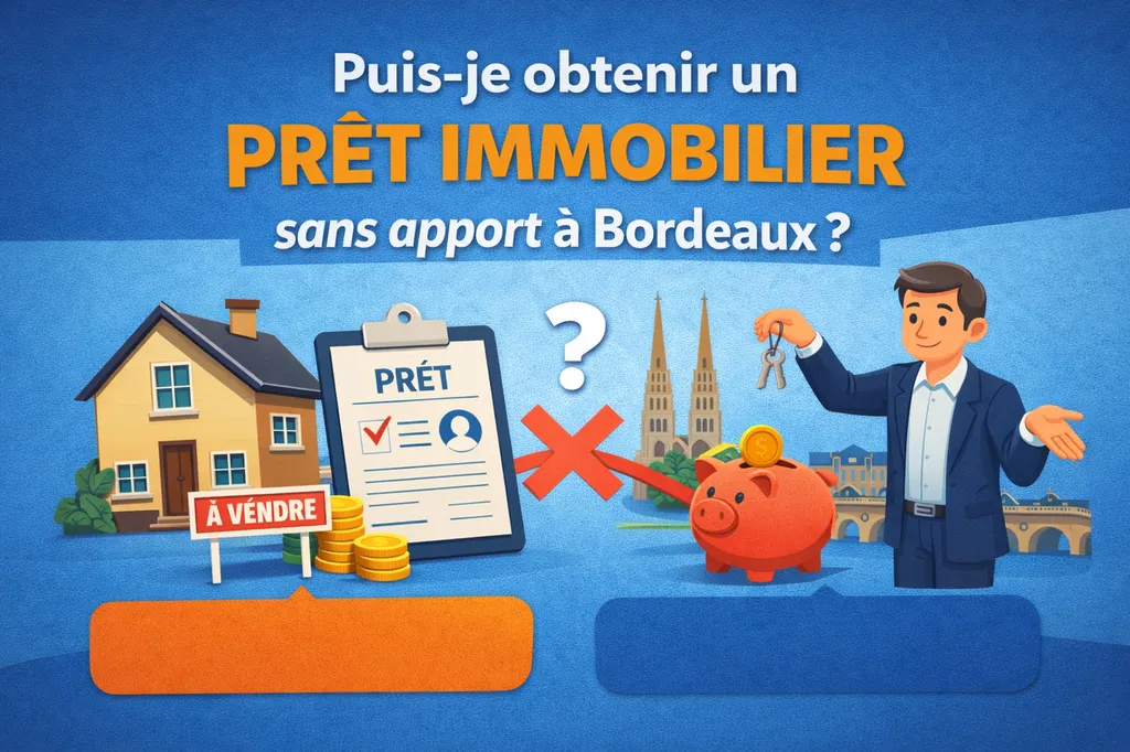 Puis-je obtenir un prêt immobilier sans apport à Bordeaux ?
