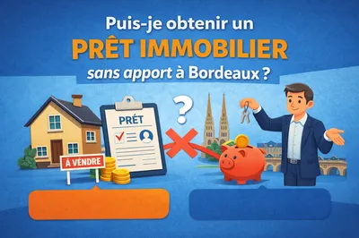 Puis-je obtenir un prêt immobilier sans apport à Bordeaux ?
