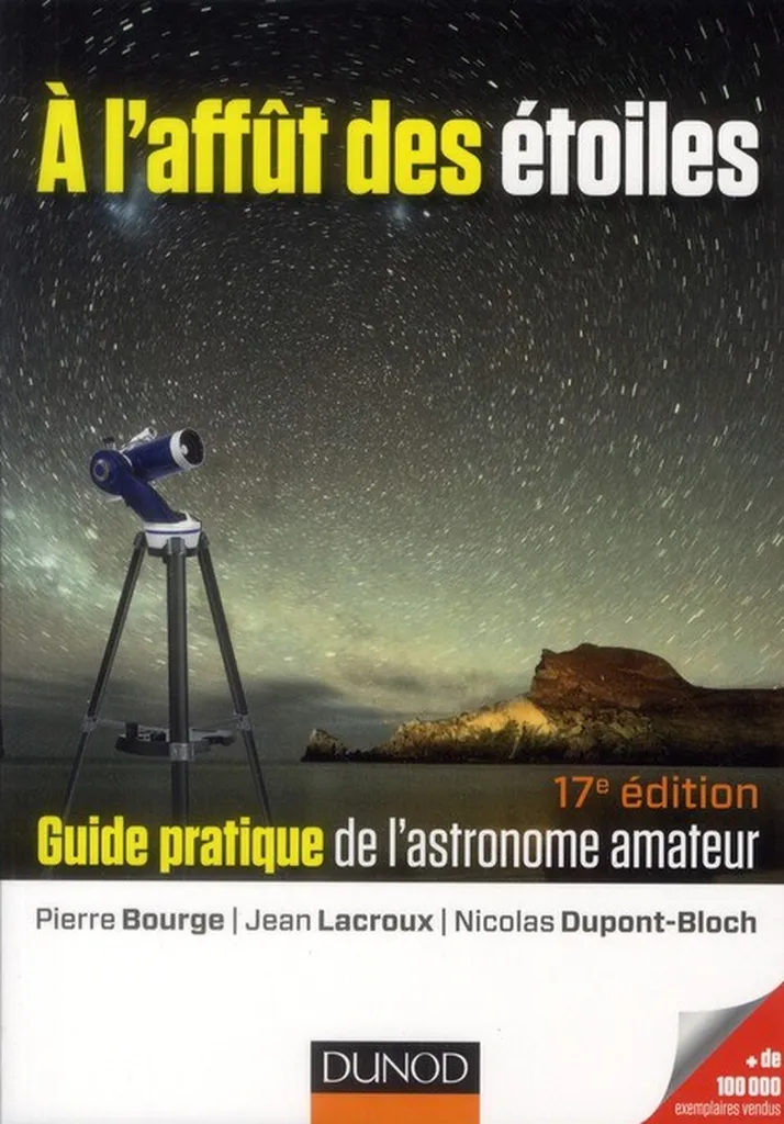 A l'Affût des Etoiles, guide pratique de l'astronome amateur 17e Edition