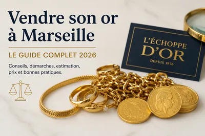 Vendre son or à Marseille GUIDE COMPLET 2026