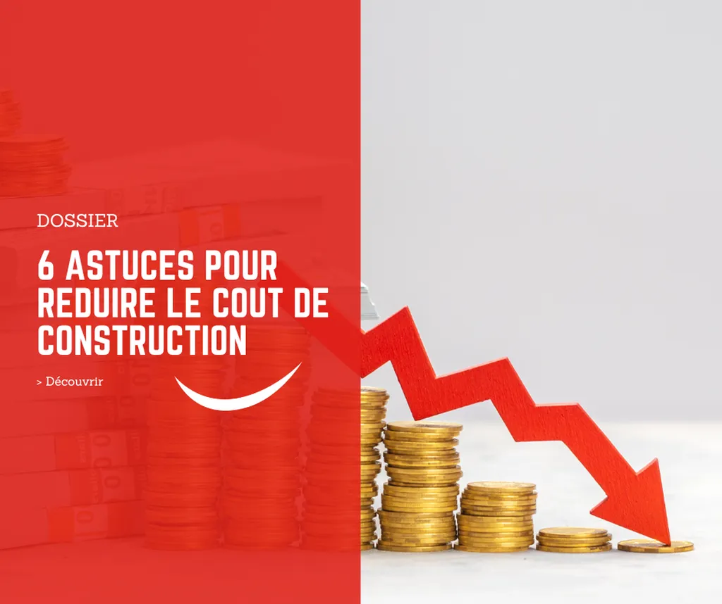 6 astuces pour faire baisser le coût de construction de sa maison