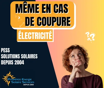 Electricité même en cas de coupure d'énergie, contactez Provence Energie Solaire Services pour en savoir plus